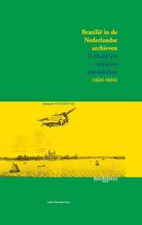 Brazilië in de Nederlandse archieven / O Brasil em arquivos neerlandeses (1624-1654)