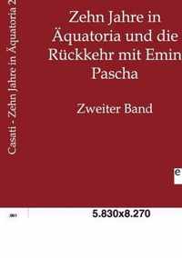 Zehn Jahre in AEquatoria und die Ruckkehr mit Emin Pascha