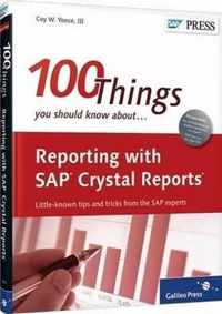 Reporting with SAP Crystal Reports: 100 Things You Should Know About...
