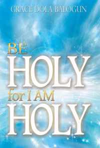 Be Holy for I Am Holy