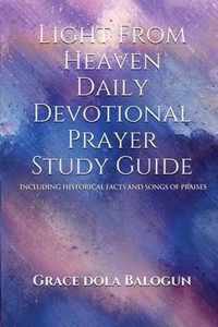 Light From Heaven Daily Devotional Prayer Study Guide Including Historical Facts And Songs Of Praises