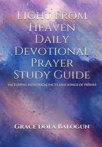 Light From Heaven Daily Devotional Prayer Study Guide Including Historical Facts And Songs of Praises