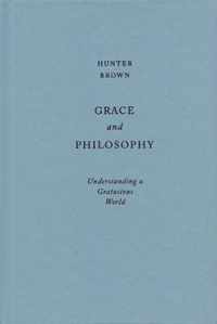 Grace and Philosophy: Understanding a Gratuitous World