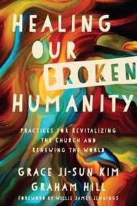 Healing Our Broken Humanity