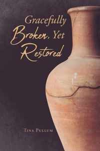 Gracefully Broken, Yet Restored