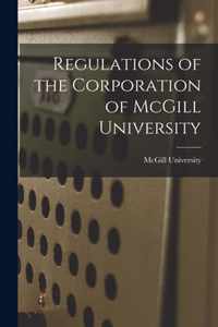 Regulations of the Corporation of McGill University [microform]