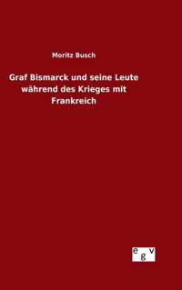 Graf Bismarck und seine Leute wahrend des Krieges mit Frankreich