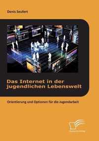 Das Internet in der jugendlichen Lebenswelt