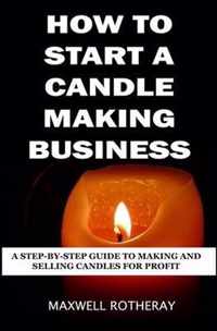 How to Start a Candle Making Business