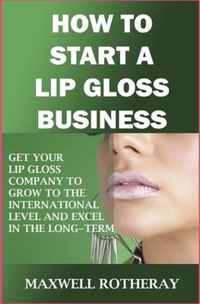 How to Start a Lip Gloss Business