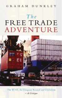 The Free Trade Adventure: The WTO, the Uruguay Round and Globalism