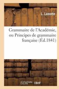 Grammaire de l'Academie, Ou Principes de Grammaire Francaise, Fidelement Extraits