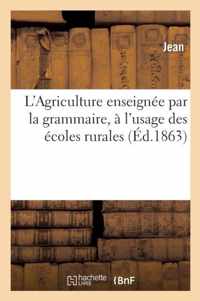 L'Agriculture Enseignee Par La Grammaire, A l'Usage Des Ecoles Rurales