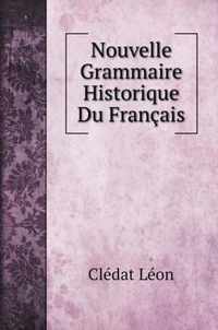 Nouvelle Grammaire Historique Du Francais