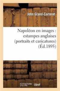 Napoleon En Images: Estampes Anglaises (Portraits Et Caricatures), Avec 130 Reproductions