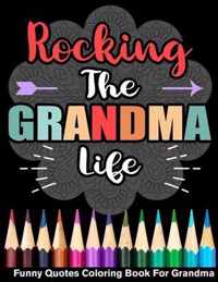 Rocking The Grandma Life Funny Quotes Coloring Book For Grandma