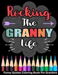 Rocking The Granny Life Funny Quotes Coloring Book For Grandma