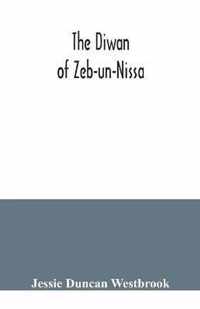 The Diwan of Zeb-un-Nissa, the first fifty ghazals rendered from the Persian by Magan Lal and Jessie Duncan Westbrook, with an introduction and notes