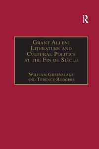 Grant Allen: Literature and Cultural Politics at the Fin de Siècle