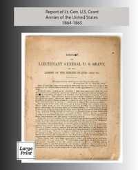 Report of Lieutenant General U. S. Grant, Armies of the United States 1864-1865