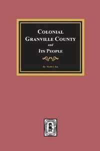 Colonial Granville County, North Carolina and its People.