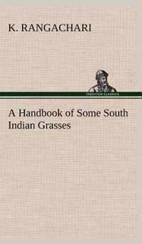 A Handbook of Some South Indian Grasses