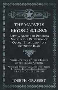 The Marvels Beyond Science - Being a Record of Progress Made in the Reduction of Occult Phenomena to a Scientific Basis