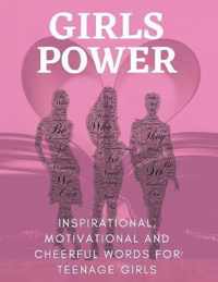 Girls Power Inspirational, Motivational And Cheerful Words For Teenage Girls: Book To Young Women With Uplifting Quotes.