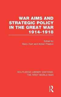 War Aims and Strategic Policy in the Great War 1914-1918 (Rle the First World War)