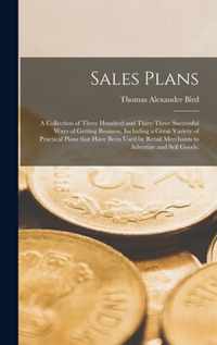 Sales Plans [microform]; a Collection of Three Hundred and Thiry-three Successful Ways of Getting Business, Including a Great Variety of Practical Plans That Have Been Used by Retail Merchants to Advertise and Sell Goods;