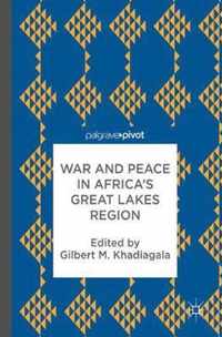 War and Peace in Africa s Great Lakes Region