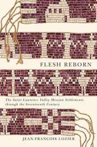 Flesh Reborn: The Saint Lawrence Valley Mission Settlements through the Seventeenth Century