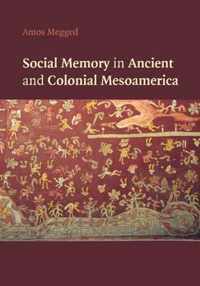 Social Memory in Ancient and Colonial Mesoamerica