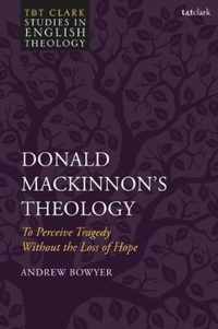 Donald Mackinnon's Theology: To Perceive Tragedy Without the Loss of Hope