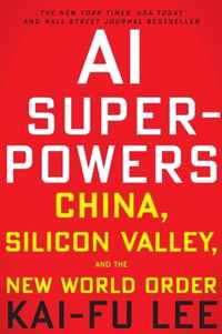 AI Superpowers: China, Silicon Valley, and the New World Order