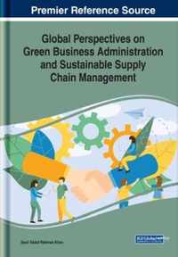 Global Perspectives on Green Business Administration and Sustainable Supply Chain Management