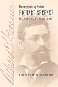 Uncompromising Activist - Richard Greener, First Black Graduate of Harvard College