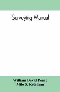 Surveying manual; a manual of field and office methods for the use of students in surveying