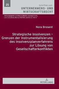 Strategische Insolvenzen - Grenzen Der Instrumentalisierung Des Insolvenzplanverfahrens Zur Loesung Von Gesellschafterkonflikten