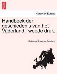 Handboek Der Geschiedenis Van Het Vaderland Tweede Druk.Tweede Gedeelte