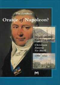 Oranje of Napoleon? de wisselvallige levensloop van Christiaan Antonij Ver Huell (1760-1832)