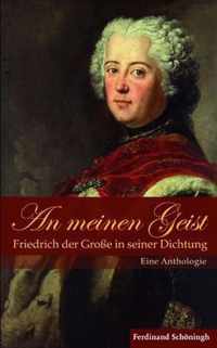 An Meinen Geist: Friedrich Der Grosse in Seiner Dichtung