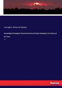 Proceedings of Lexington Historical Society and Papers Relating to the History of the Town