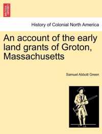 An Account of the Early Land Grants of Groton, Massachusetts