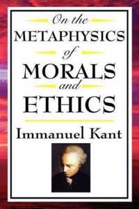 On the Metaphysics of Morals and Ethics: Kant