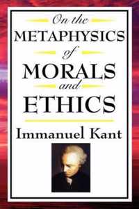 On the Metaphysics of Morals and Ethics: Kant