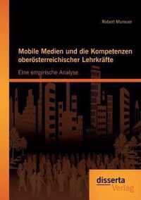 Mobile Medien und die Kompetenzen oberoesterreichischer Lehrkrafte