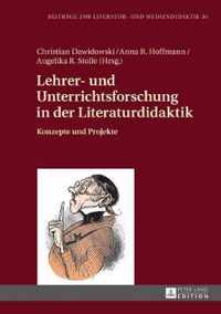 Lehrer- und Unterrichtsforschung in der Literaturdidaktik; Konzepte und Projekte