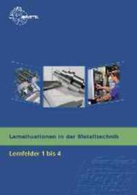 Lernsituationen in der Metalltechnik Lernfelder 1 - 4