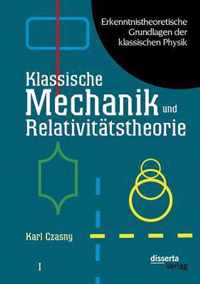Erkenntnistheoretische Grundlagen der klassischen Physik: Band I: Klassische Mechanik und Relativittstheorie